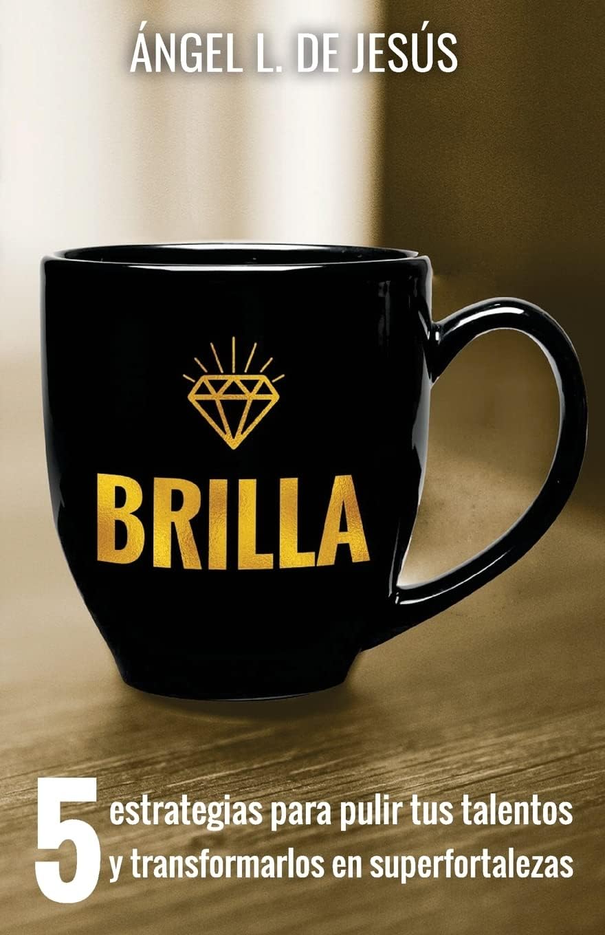 Brilla: 5 Estrategias para pulir tus talentos y transformarlos en superfortalezas (Spanish Edition)