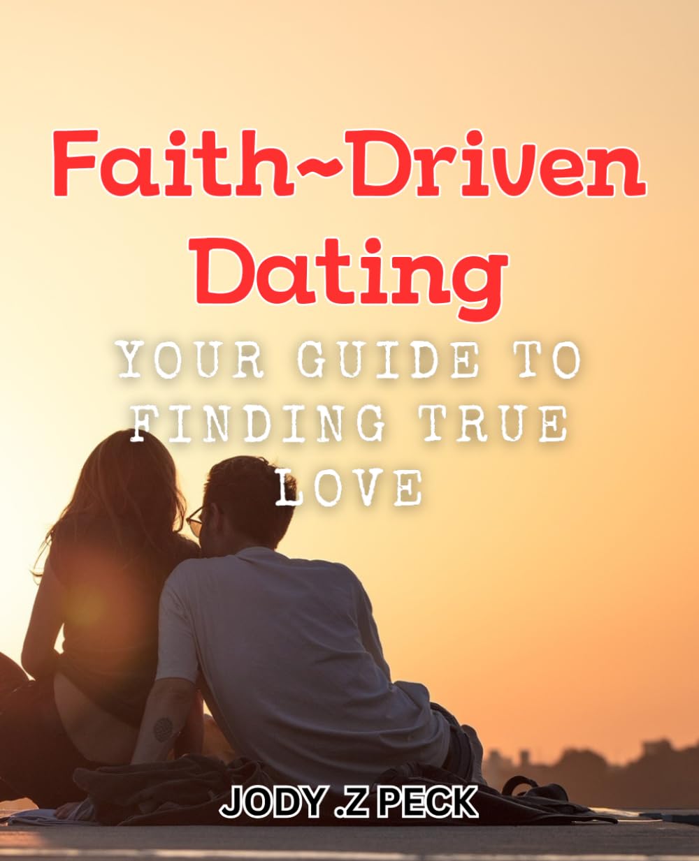 Faith-Driven Dating: Your Guide to Finding True Love.: Discover the importance of faith-based belief in building a strong relationship