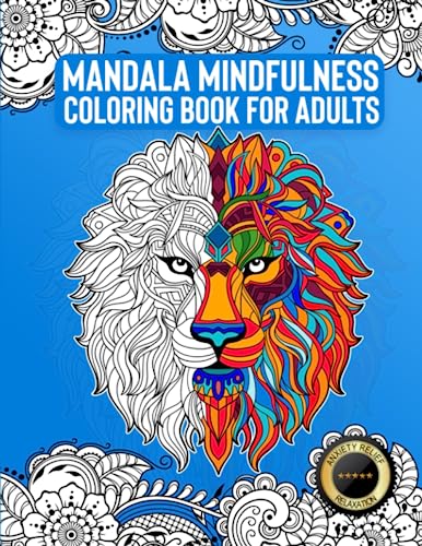 Mandala Coloring Book for Adults: Relaxation, Mindfulness and Anxiety Relief through Creativity. 55 Mindful Patterns of Floral, Mandala and Zodiac Designs.