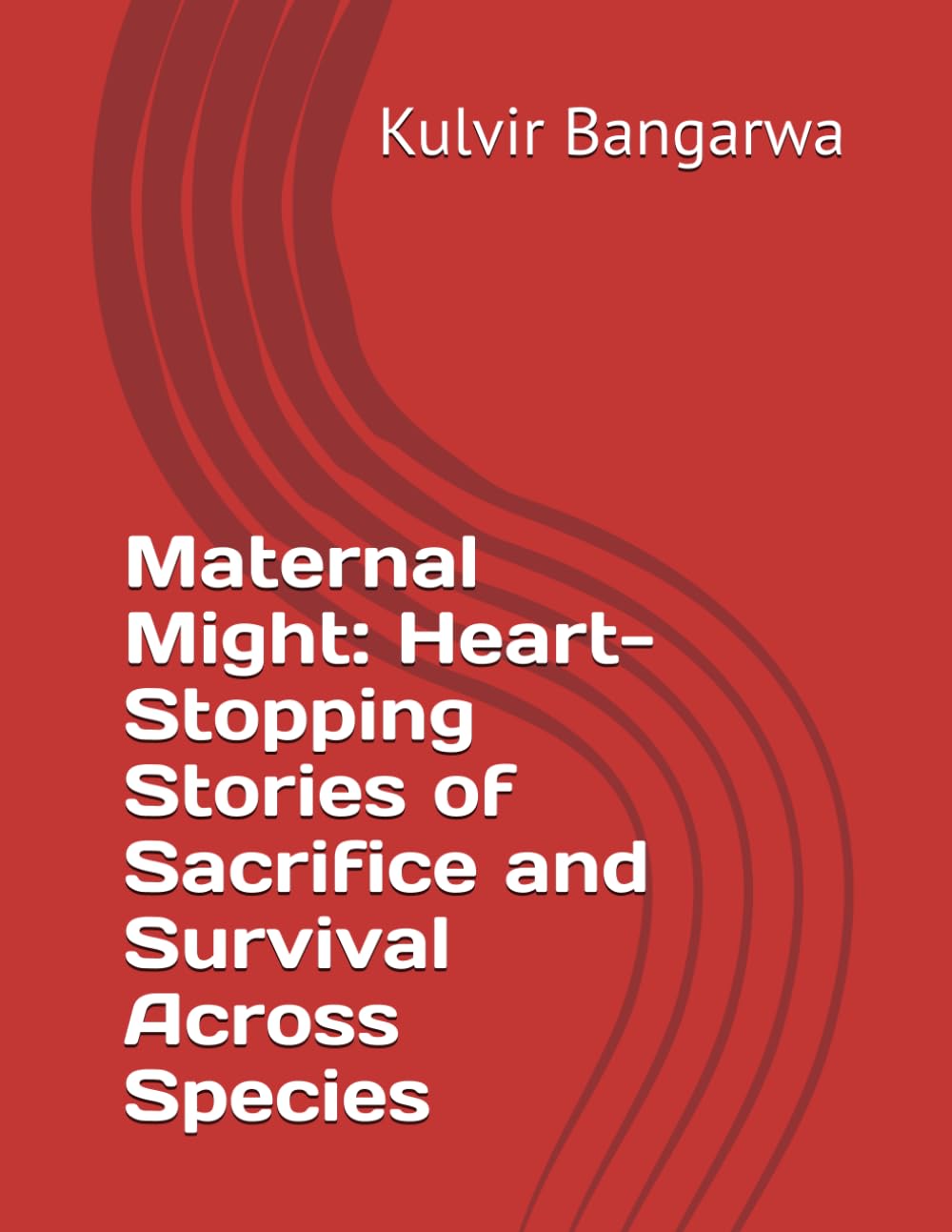 Maternal Might: Heart-Stopping Stories of Sacrifice and Survival Across Species