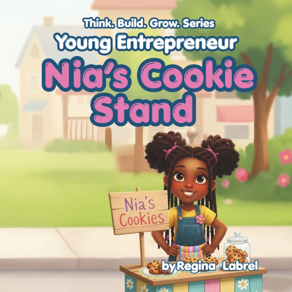 Young Entrepreneur: Nia’s Cookie Stand: A fun story about starting a small business and learning about money (Think. Build. Grow. Series)