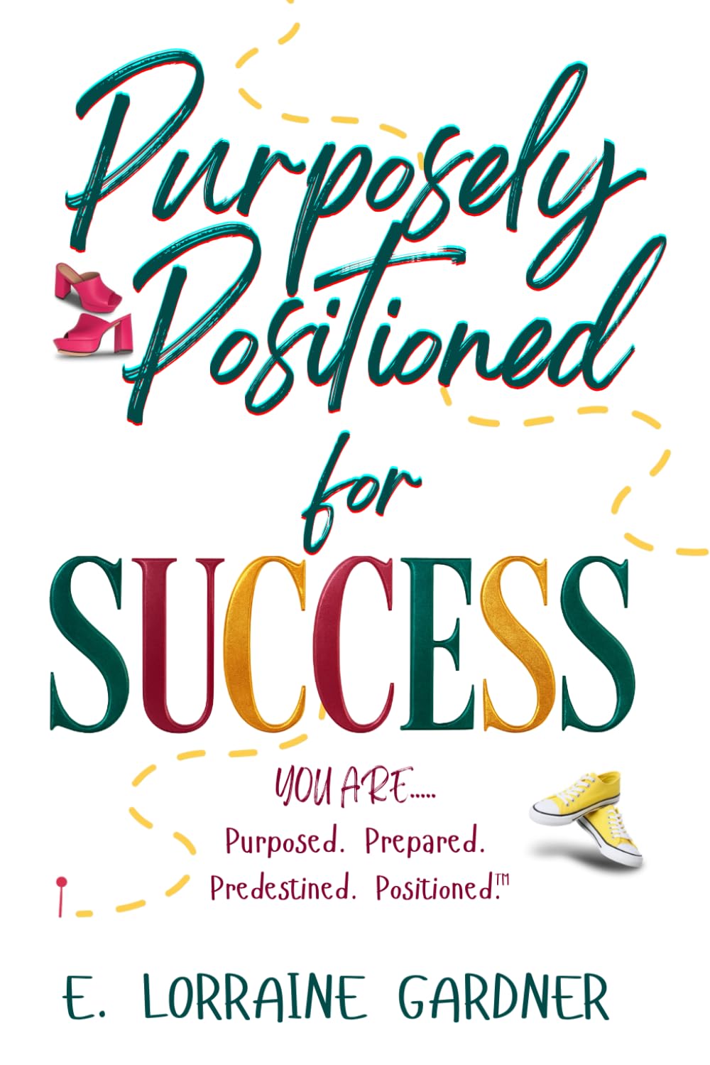 PURPOSELY POSITIONED for SUCCESS: Discover Your Divine Purpose, Overcome Setbacks, and Unlock Success (The Purpose Transformation Series)
