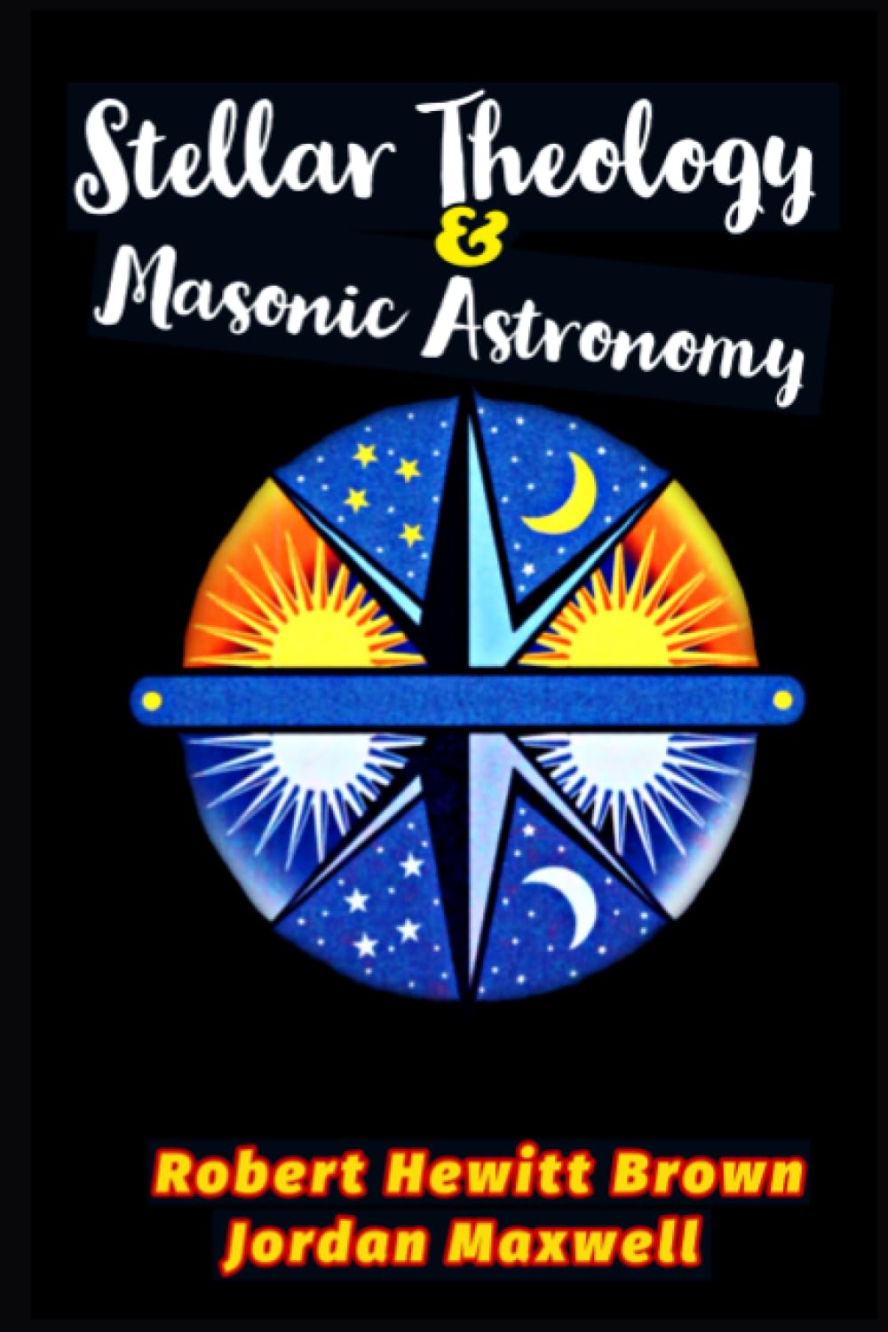 STELLAR THEOLOGY AND MASONIC ASTRONOMY: DEBUNKING MASONRY AND RELIGION