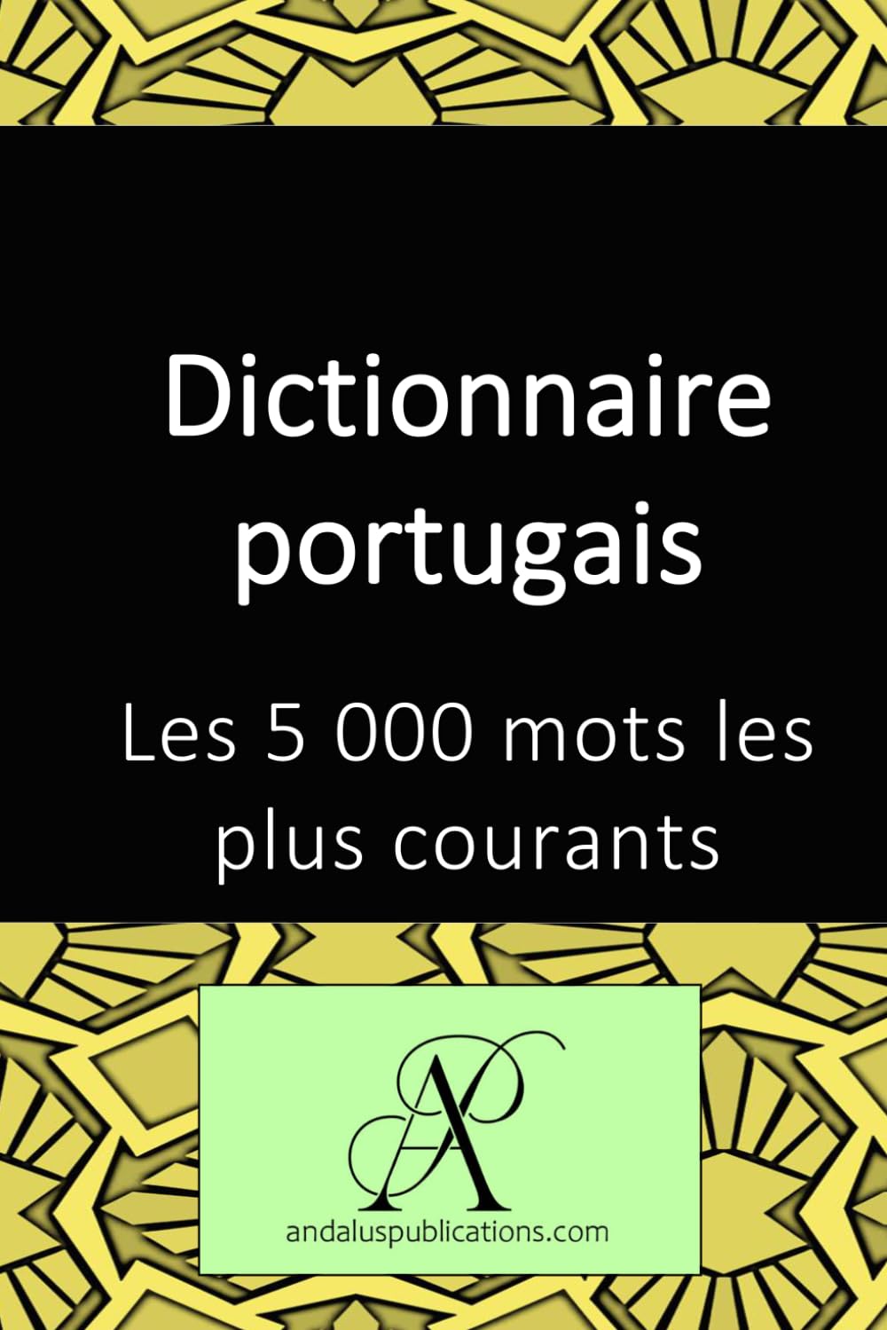 Dictionnaire portugais: Les 5 000 mots les plus courants (Collection : Apprendre les langues vivantes)