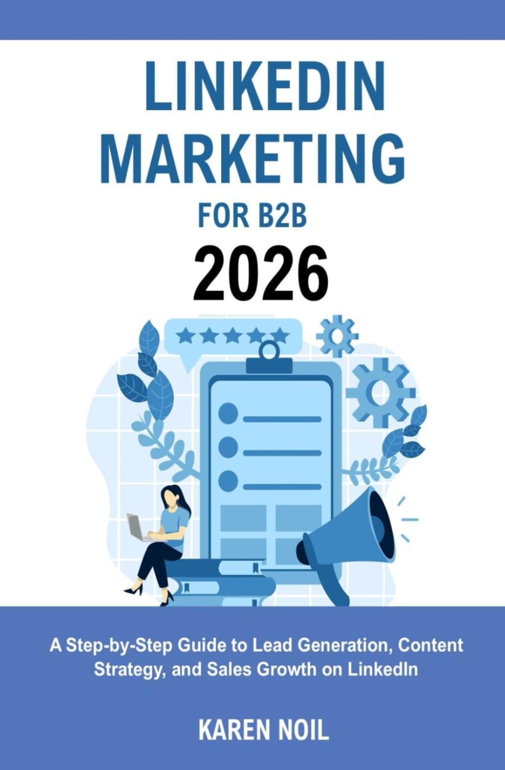 LinkedIn Marketing for B2B 2026: A Step-by-Step Guide to Lead Generation, Content Strategy, and Sales Growth on LinkedIn
