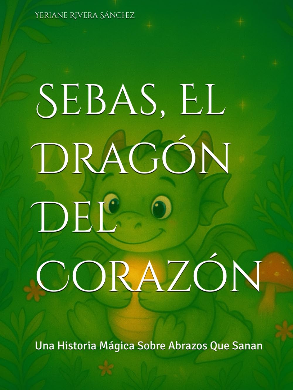 Sebas, El Dragón Del Corazón: Una Historia Mágica Sobre Abrazos Que Sanan