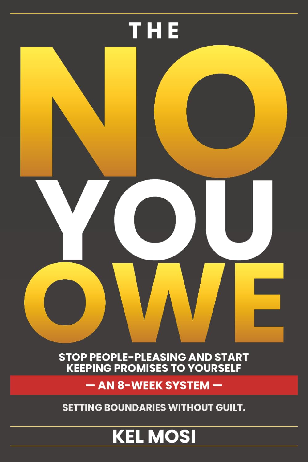 THE NO YOU OWE: STOP PEOPLE-PLEASING AND START KEEPING PROMISES TO YOURSELF