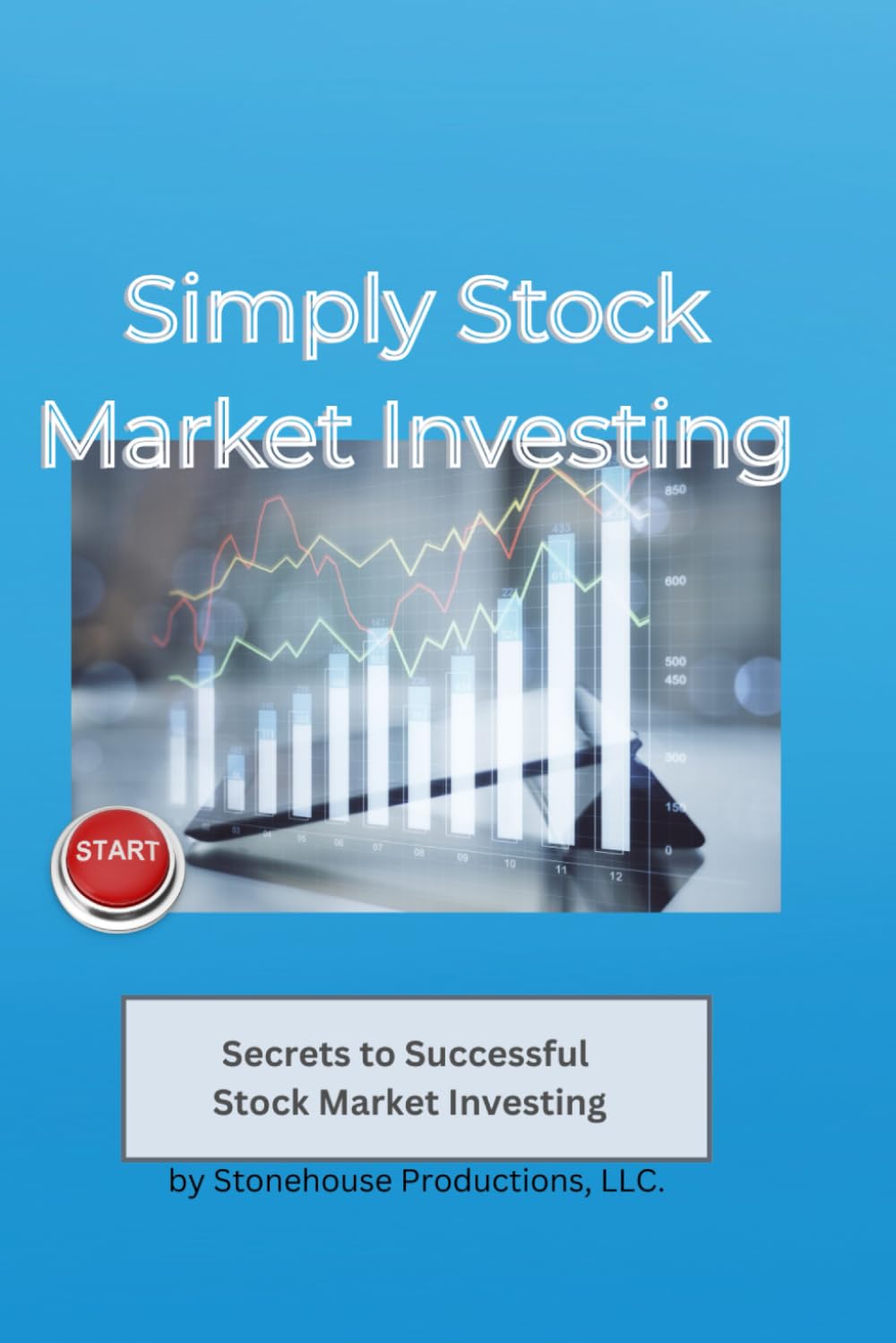 Simply Stock Market Investing: Secrets to Successful Stock Market Investing