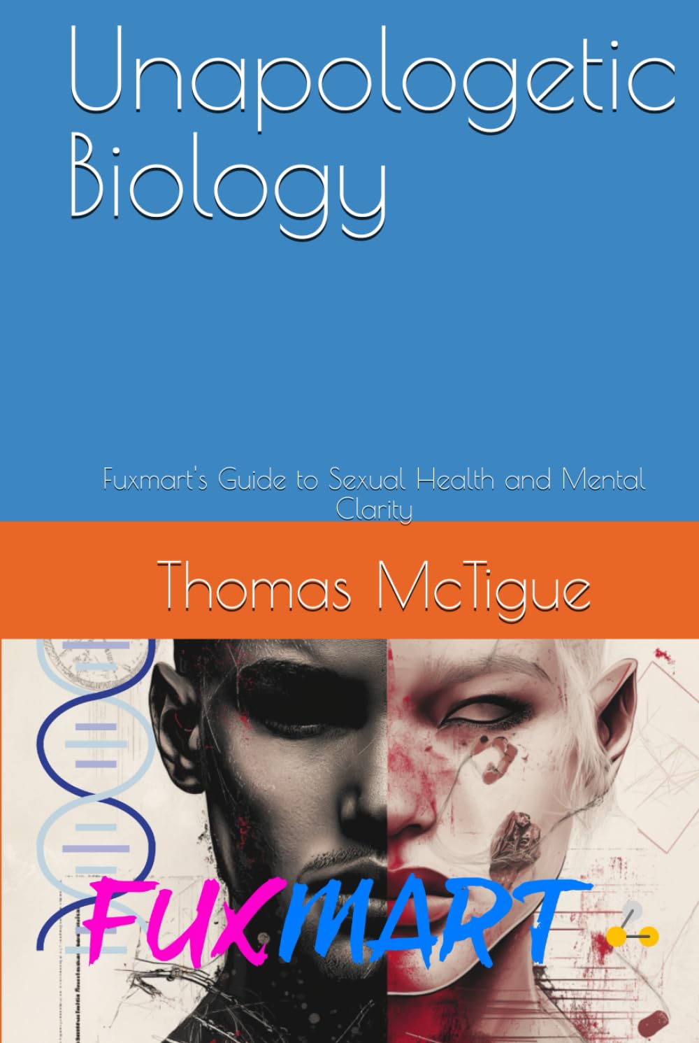 Unapologetic Biology: The Scientific Guide to Sexual Health and Cognitive Wellness