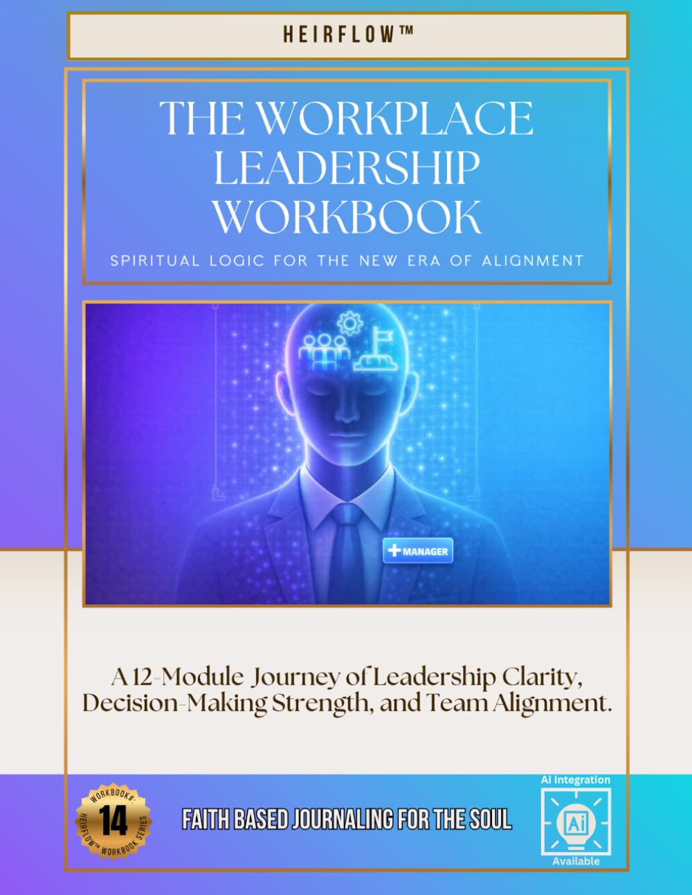 The Workplace Leadership Workbook: A 12-Module Journey of Leadership Clarity, Decision-Making Strength, and Team Alignment.
