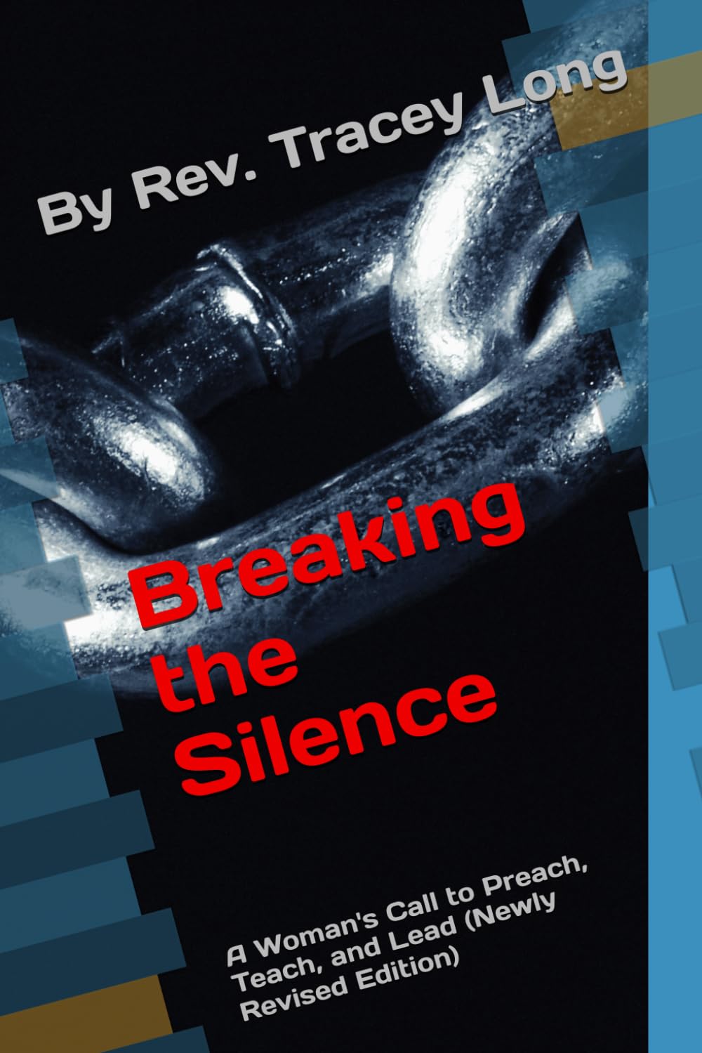 Breaking the Silence: A Woman's Call to Preach, Teach, and Lead (Newly Revised Edition)