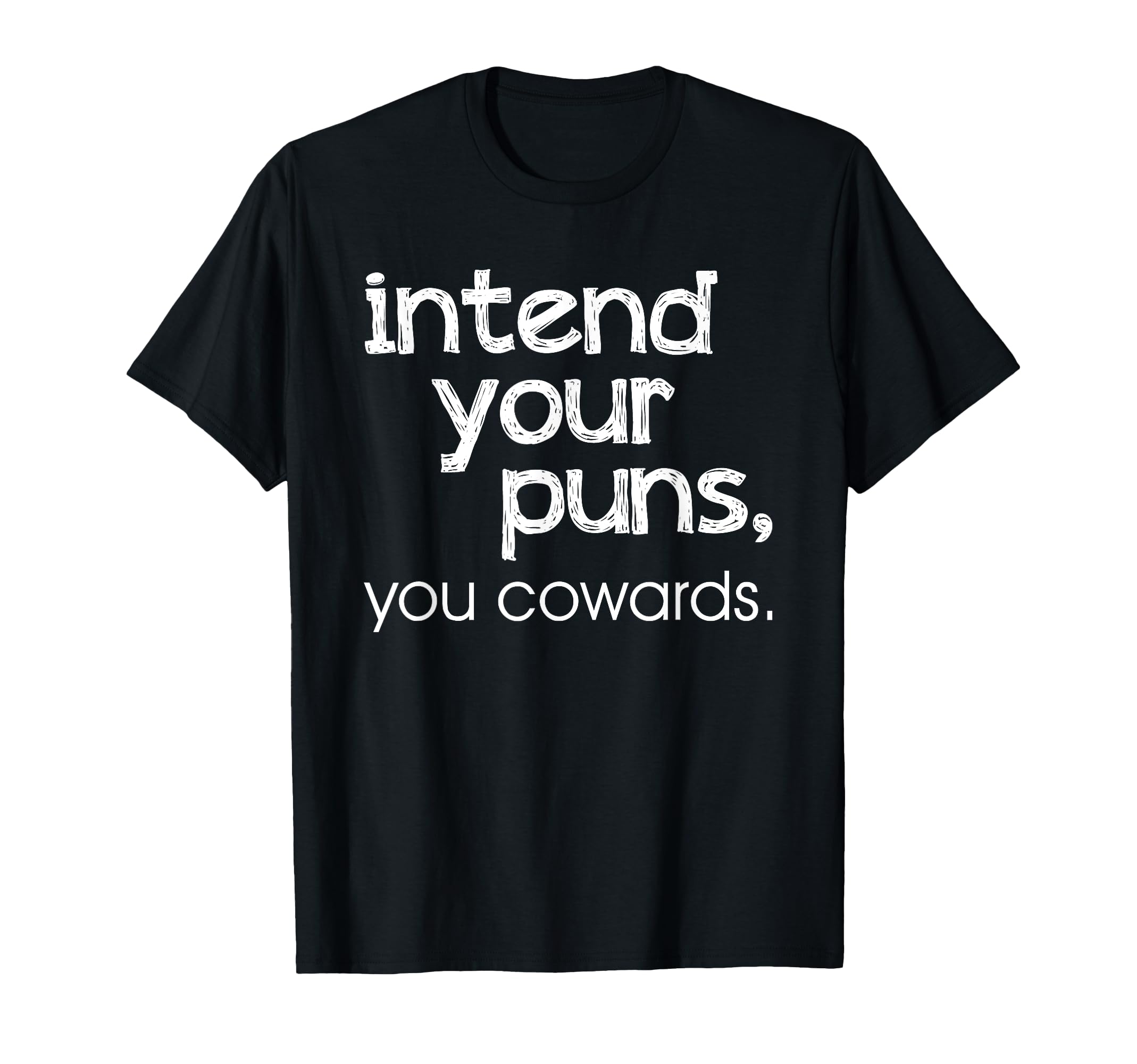 Intend Your Puns, You Cowards Funny Saying T-Shirt