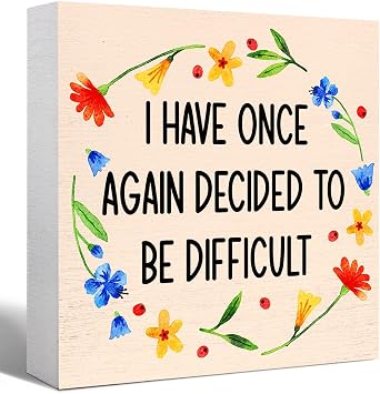 Inspirational Floral Wooden Box Sign I Have Once Again Decided To Be Difficult Desk Decor for Workplace Office Dorm Bedroom Livingroom 5x5 Inch