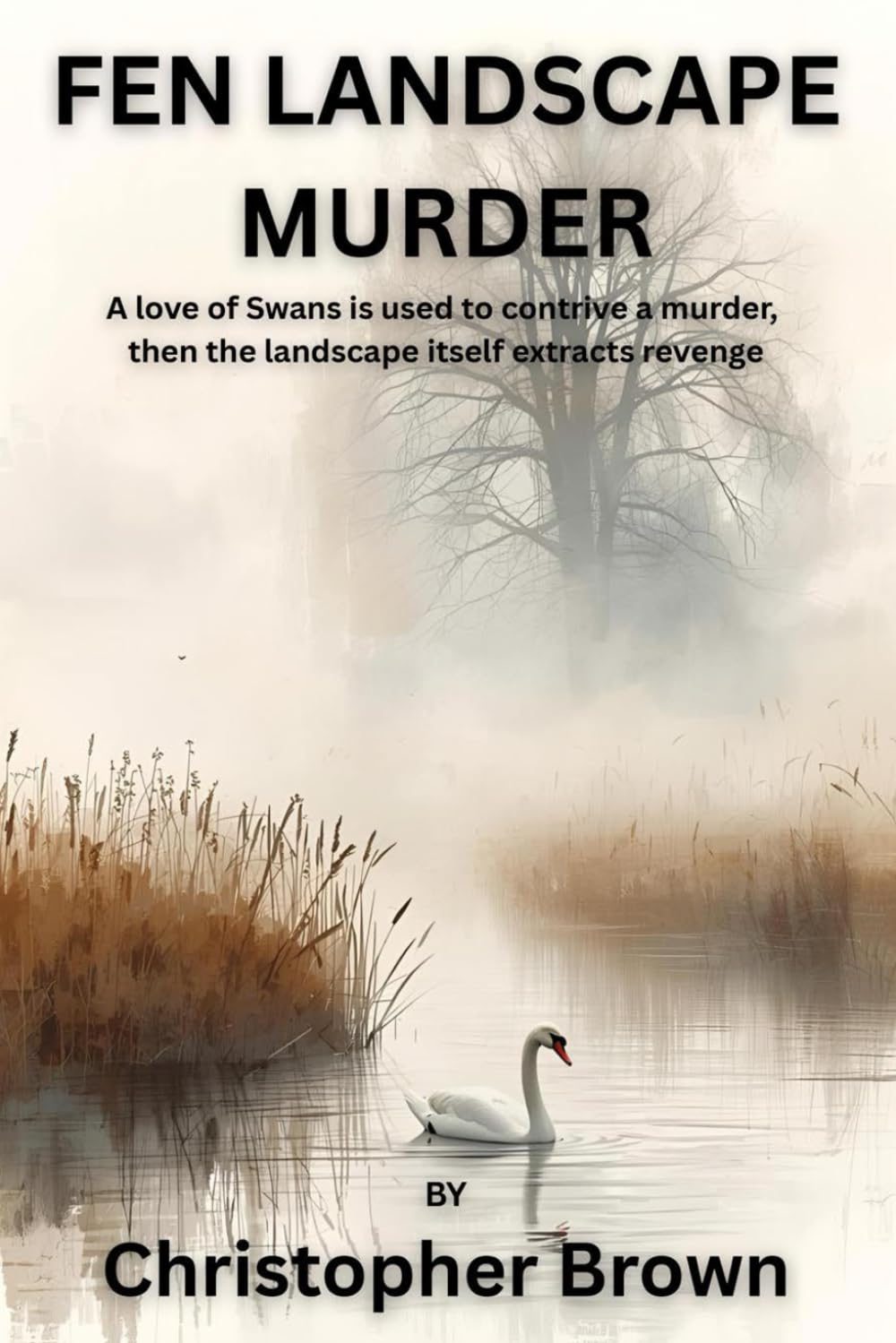 Fen Landscape Murder: A love of Swans is used to contrive a murder, then the landscape itself extracts revenge