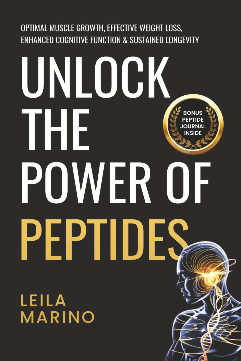 UNLOCK THE POWER OF PEPTIDES: OPTIMAL MUSCLE GROWTH, EFFECTIVE WEIGHT LOSS, ENHANCED COGNITIVE FUNCTION & SUSTAINED LONGEVITY