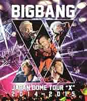 BIGBANG JAPAN DOME TOUR 2015～2016 2017 BIGBANG「BIGBANG JAPAN DOME TOUR 2014~2015 “X