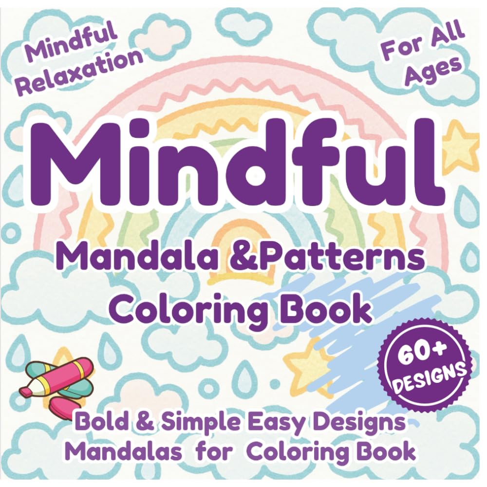 Mindful Mandala & Patterns Coloring Book: Bold & Simple Designs for Kids, Adults, Teens, and Seniors: Stress Relief Coloring Book with Easy Mandalas, ... Activities, Calming Shapes, Mindfulness