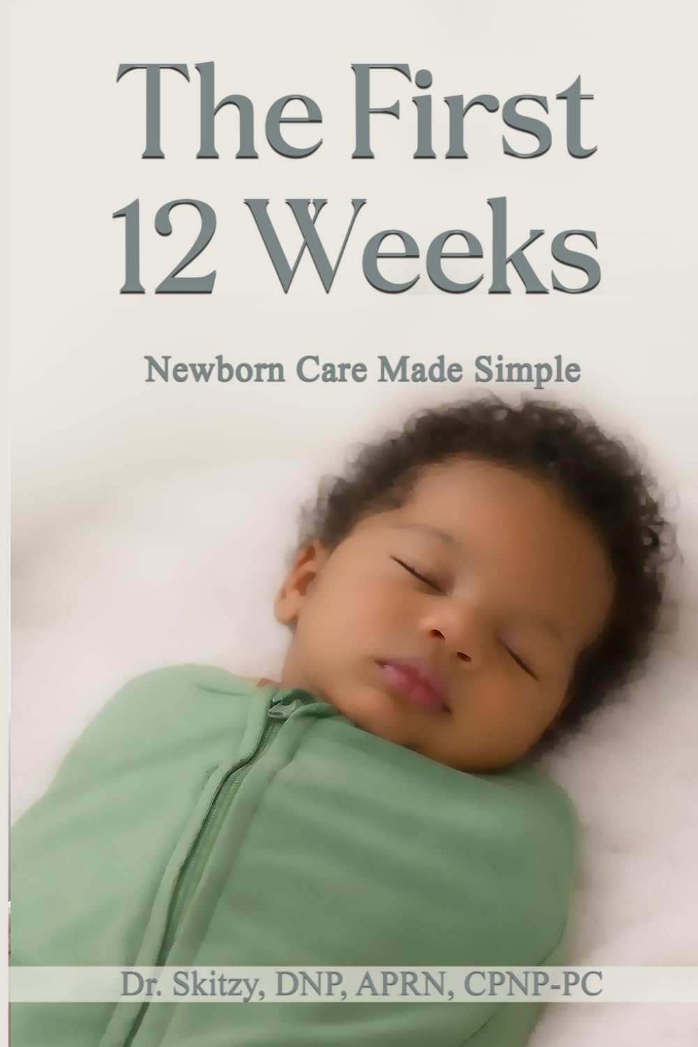 The First 12 Weeks: Newborn Care Made Simple