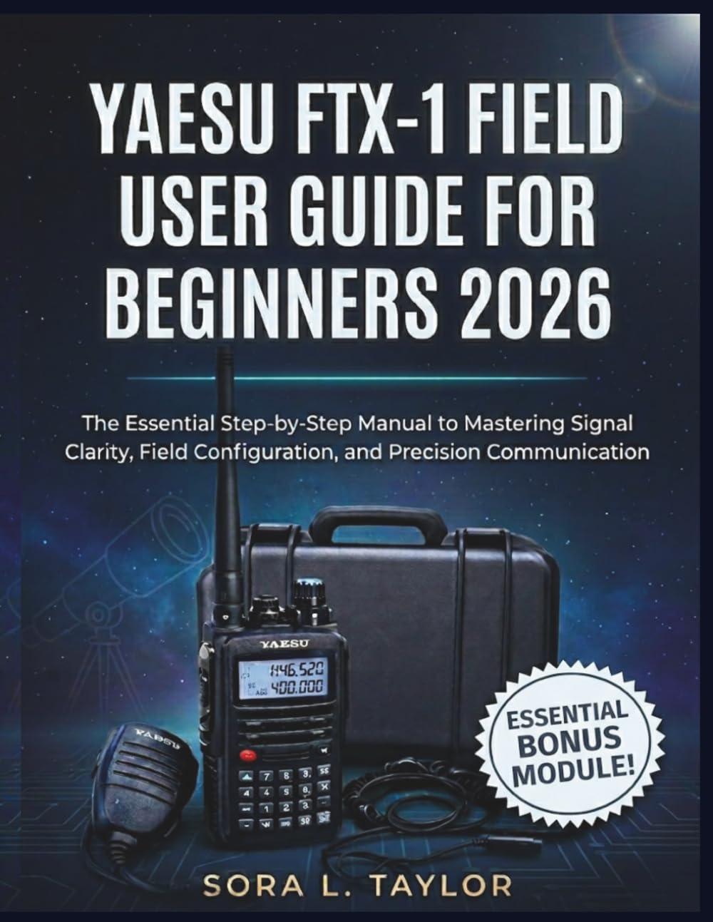 YAESU FTX-1 FIELD USER GUIDE FOR BEGINNERS 2026: The Essential Step-by-Step Manual to Mastering Signal Clarity, Field Configuration, and Precision Communication