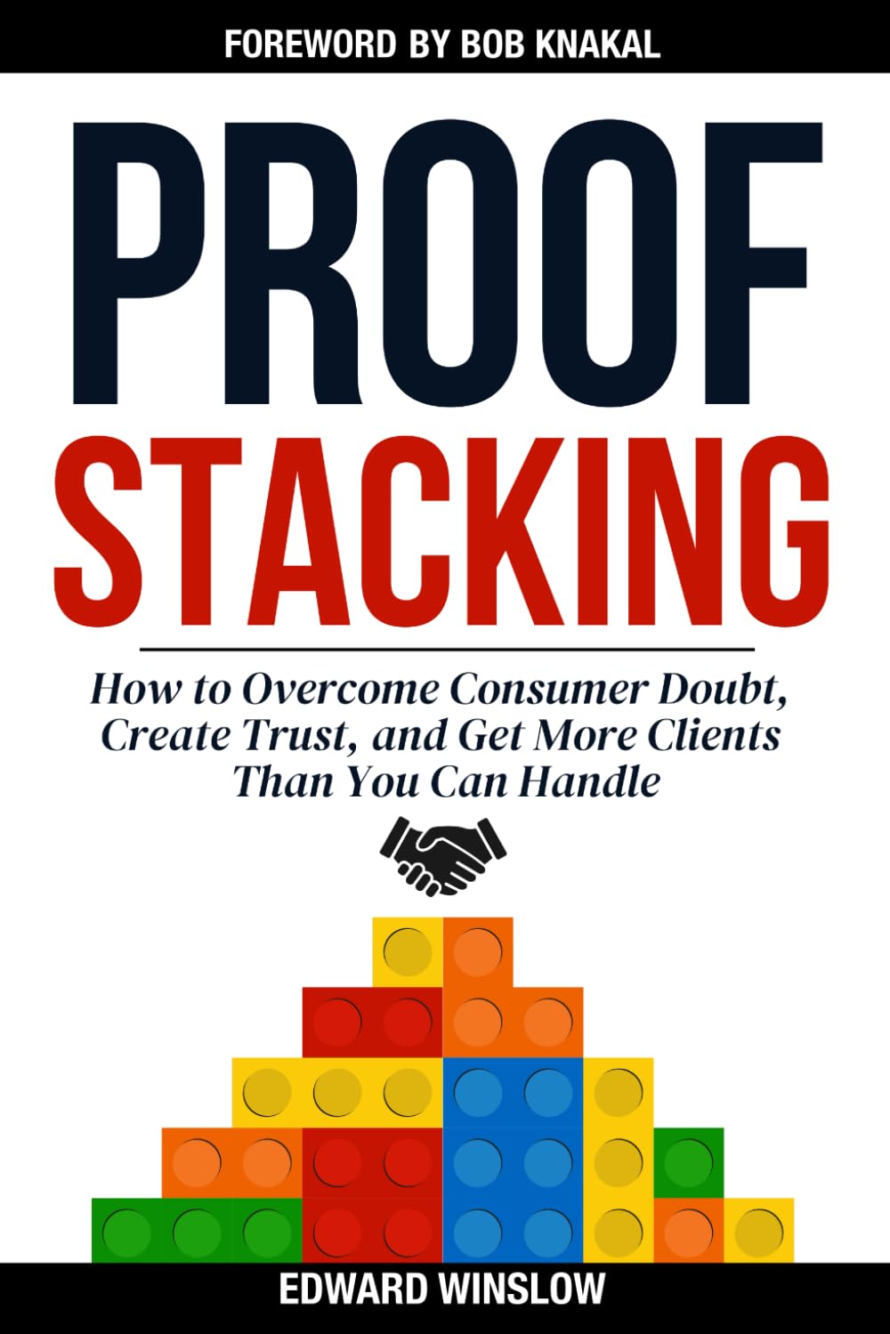 ProofStacking: How to Overcome Consumer Doubt, Create Trust, and Get More Clients Than You Can Handle