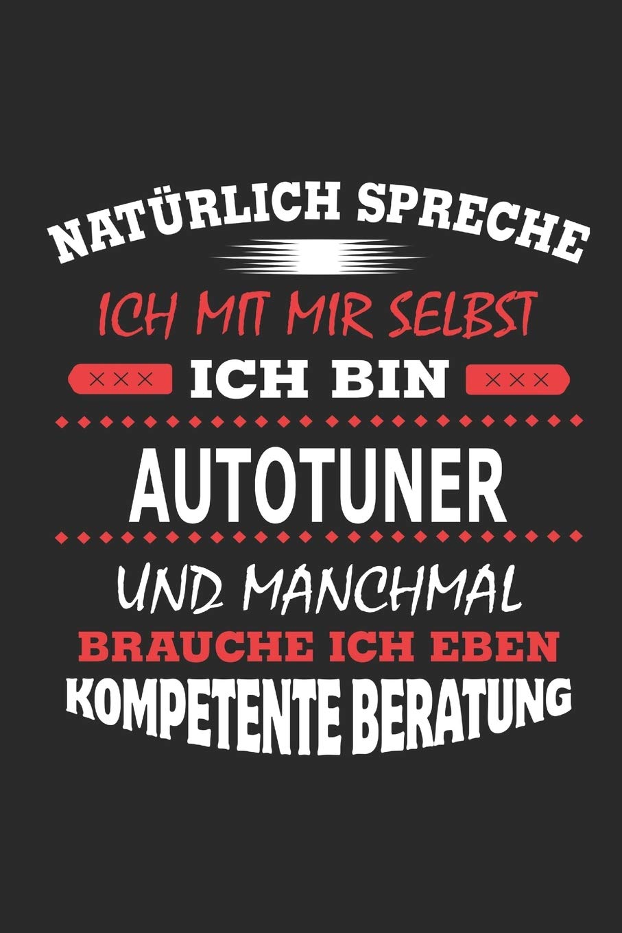 Natürlich spreche ich mit mir selbst Ich bin Autotuner und manchmal brauche ich eben kompetente Beratung: Notizbuch mit 110 linierten Seiten, Nutzung ... in Form eines Schild bzw. Poster möglich