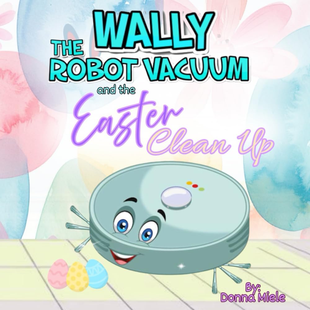 Wally the Robot Vacuum and the Easter Clean Up
