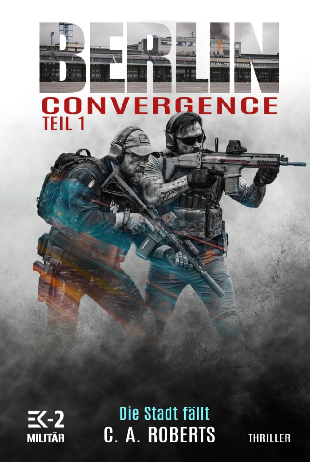 Berlin Convergence Teil 1 – Die Stadt fällt: Ein Veteranenroman (Die Kris Jäger Veteranen-Romane)
