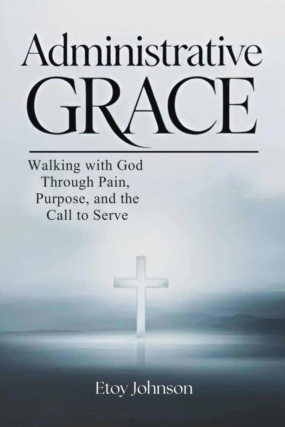 Administrative Grace: A testimony of faith, endurance, and the beauty of serving God with excellence.