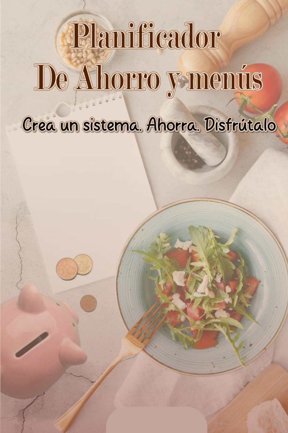 PLANIFICADOR DE AHORRO Y MENÚS: Crea un sistema para ahorrar en la cesta de la compra y hacer menús variados. Crea un sistema. Ahorra. Disfrútalo. (Spanish Edition)
