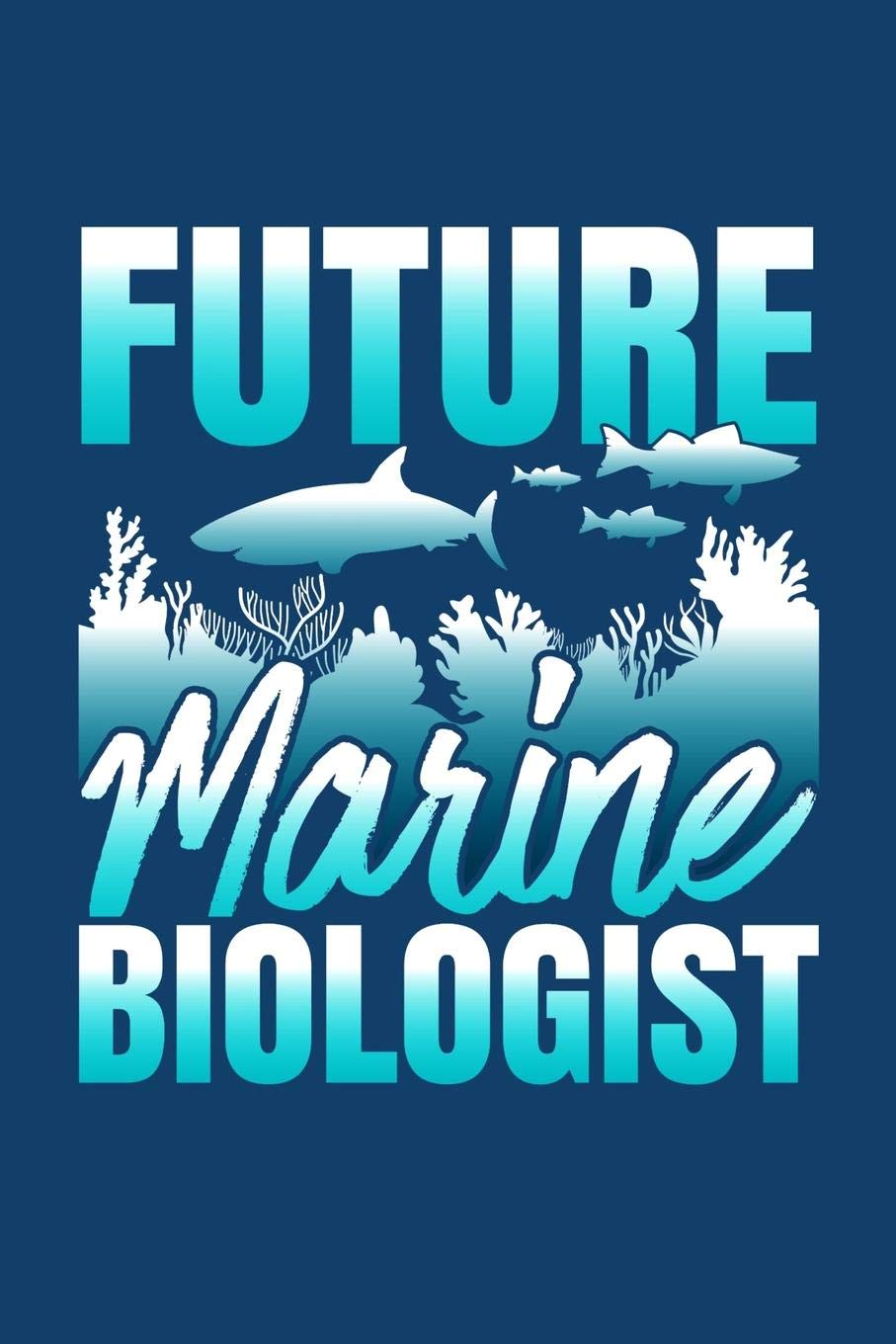 Future Marine Biologist Fish and Plant Life Journal Notebook: School Student Graduation Lined Writing Paper