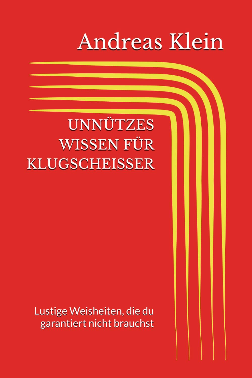 UNNÜTZES WISSEN FÜR KLUGSCHEISSER: Lustige Weisheiten, die du garantiert nicht brauchst