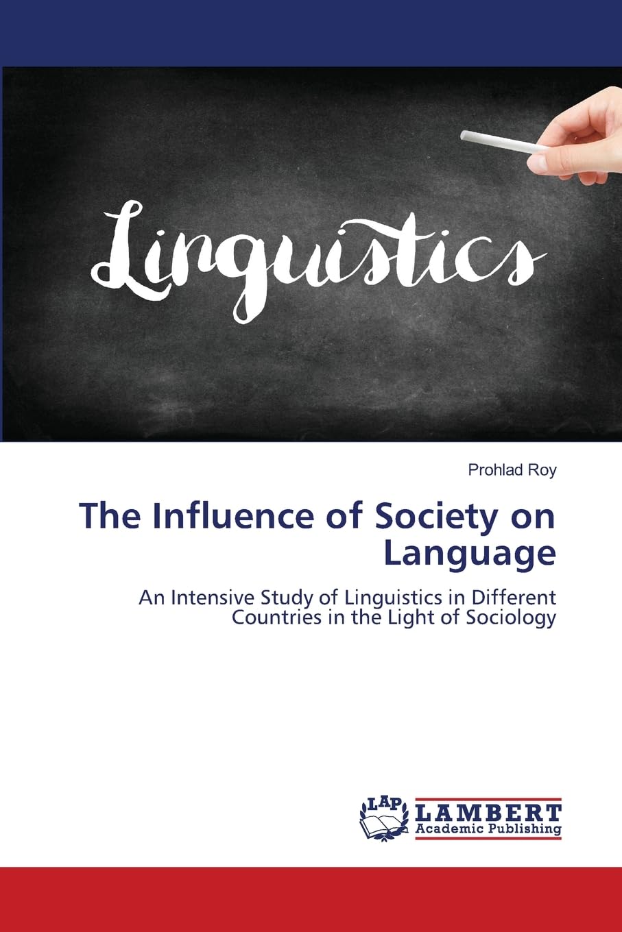 The Influence of Society on Language: An Intensive Study of Linguistics in Different Countries in the Light of Sociology