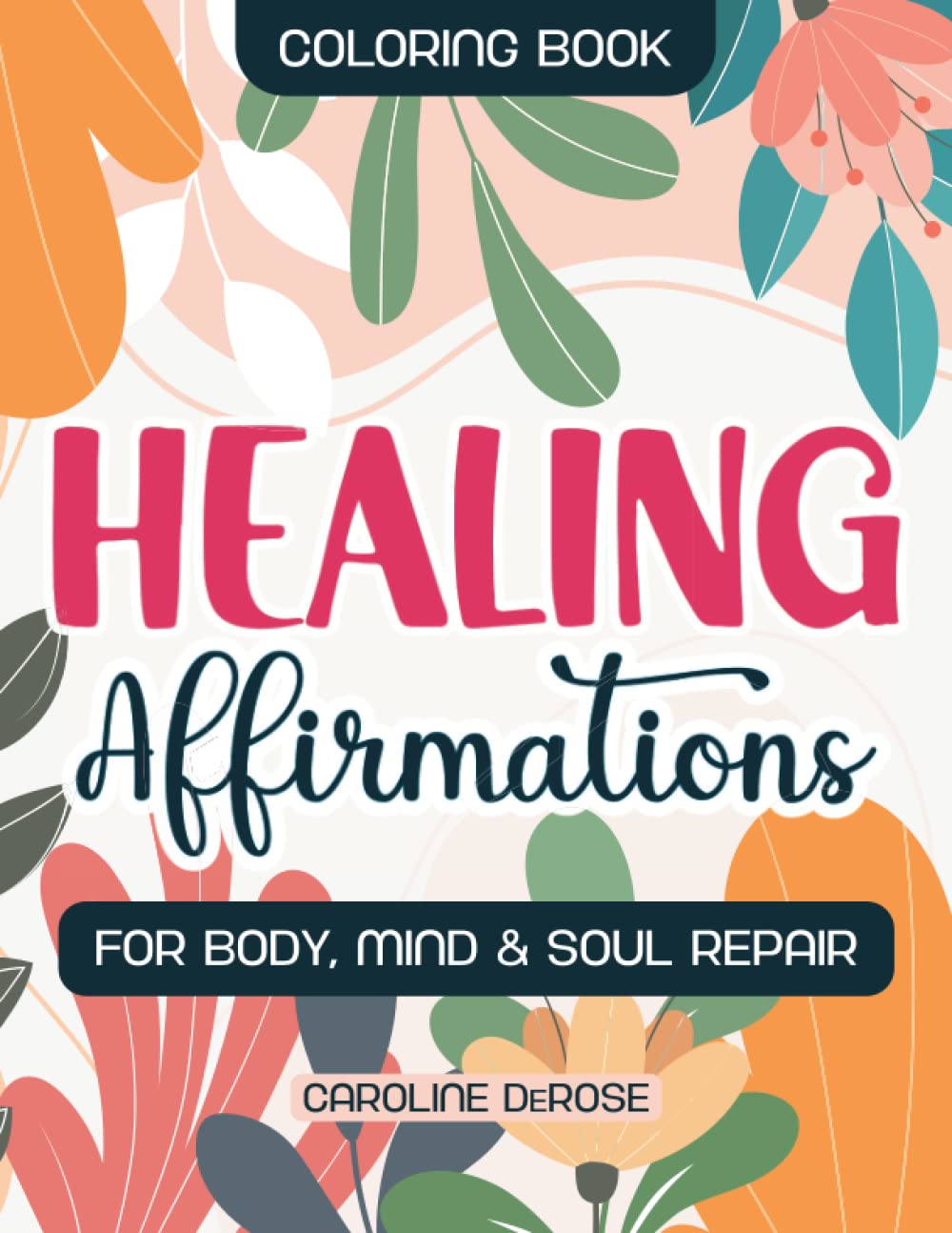 Healing Affirmations Coloring Book: For Body, Mind and Soul Repair