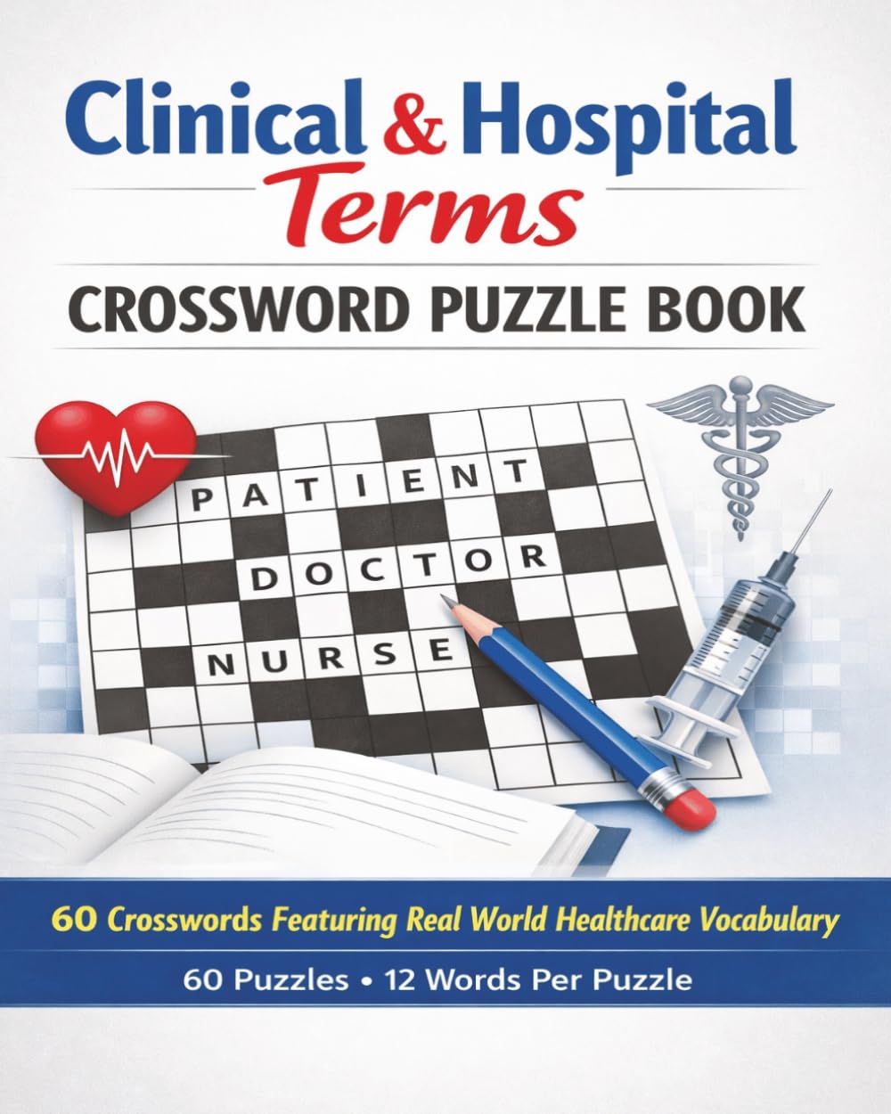 Clinical & Hospital Terms Crossword Puzzle Book: 60 Crosswords Featuring Real-World Healthcare Vocabulary
