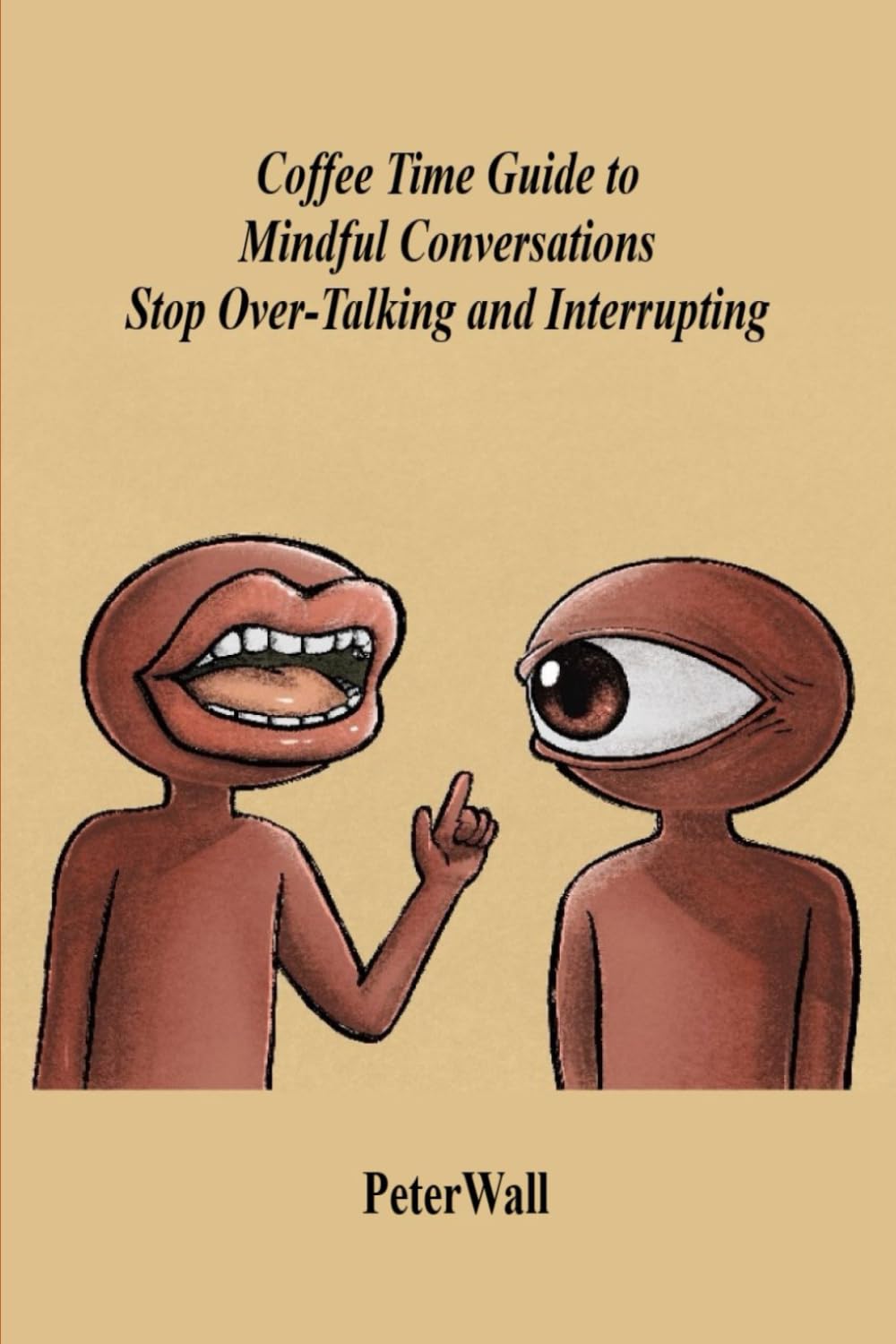 Coffee Time Guide to Mindful Conversations Stop Over-Talking and Interrupting (Coffee Time Short Self Help Books)