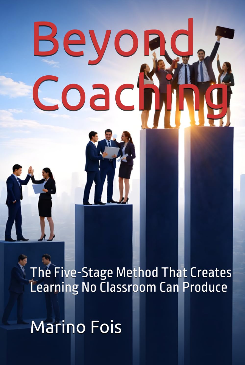 Beyond Coaching: The Five-Stage Method That Creates Learning No Classroom Can Produce (The Architecture of Enterprise Serie)