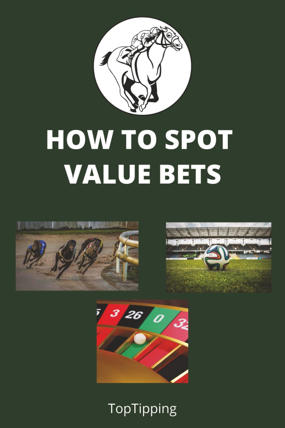 Betting: How To Find And Spot Value Bets: Tired Of Losing To The Odds? Discover How Professional Bettors Think, Analyze, and Win