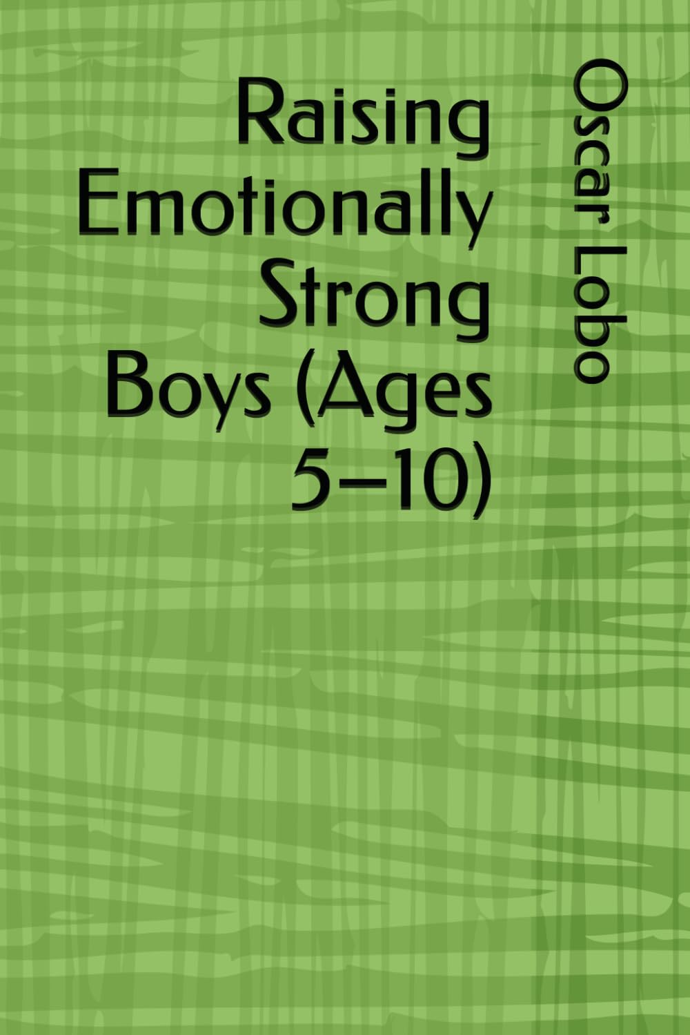 Raising Emotionally Strong Boys (Ages 5–10)