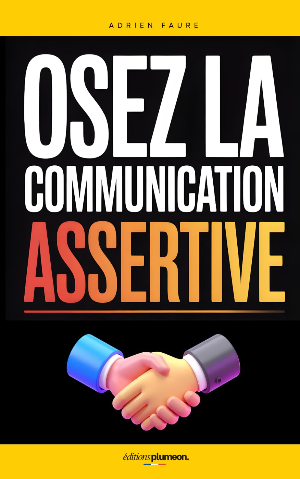Osez la Communication Assertive !: Les 12 Clés pour Oser Dire Non, Parler Vrai et Gagner en Respect | Livre sur la Rhétorique Communication Assertive ... et Assertivité | Apprendre à Communiquer