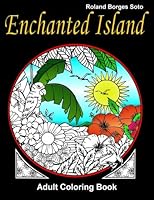 Enchanted Island Adult Coloring Book: Stress Relief Coloring Book: Landscape & Floral Designs, Historical, Artistic Creations, and otherTropical Patterns & Mandalas. 1523920815 Book Cover