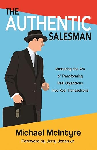 Authentic Salesman: Mastering the Art of Transforming Real Objections into Real Transactions