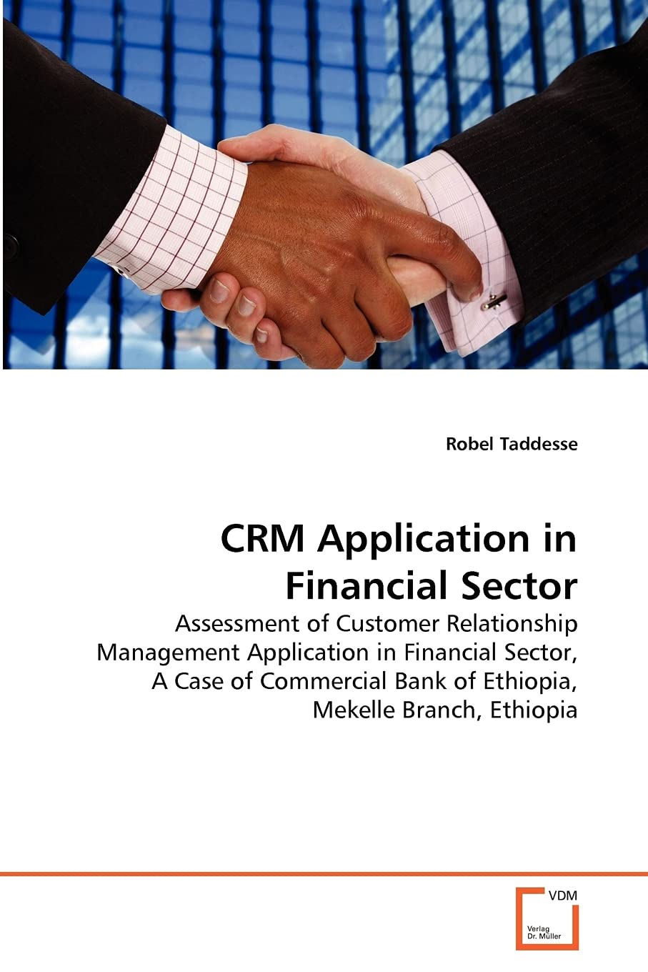 CRM Application in Financial Sector: Assessment of Customer Relationship Management Application in Financial Sector, A Case of Commercial Bank of Ethiopia, Mekelle Branch, Ethiopia