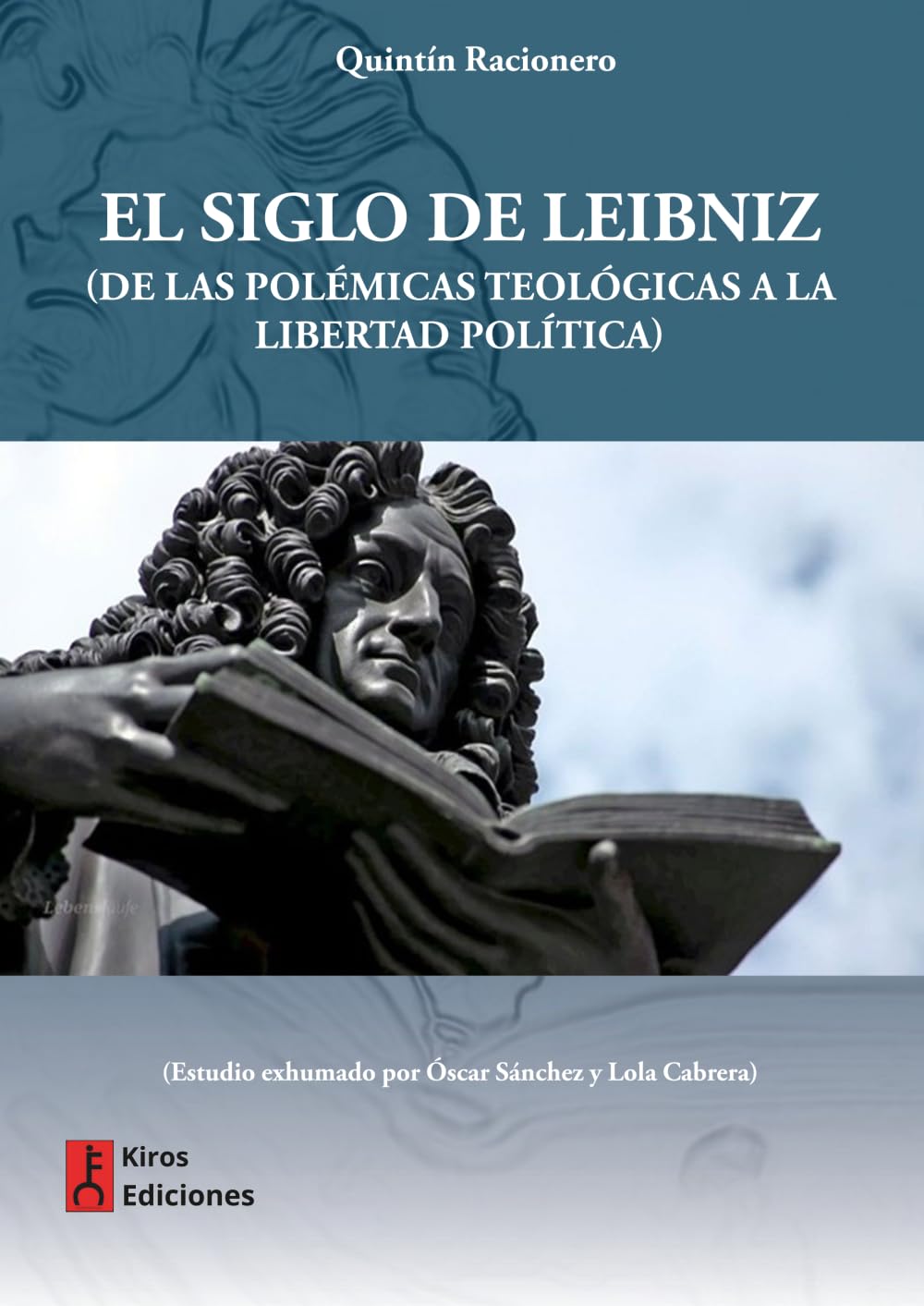 El siglo de Leibniz: (De las polémicas teológicas a la libertad política)