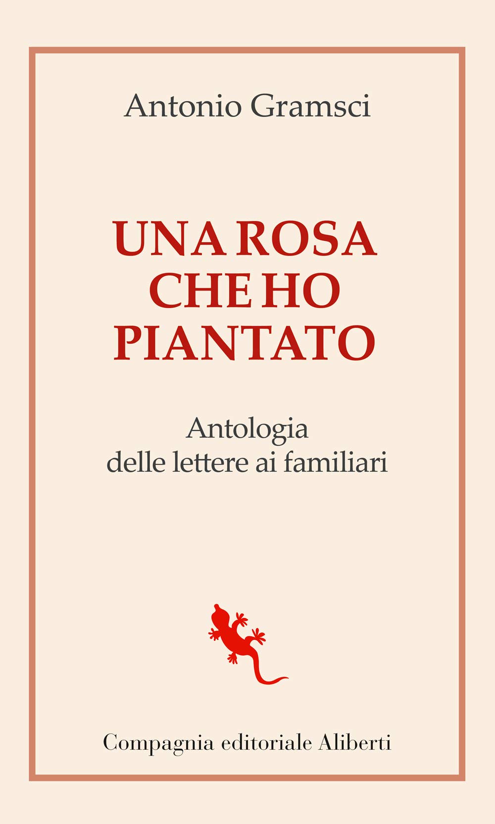 Una Rosa Che Ho Piantato. Antologia Delle Lettere Ai Famigliari - 4