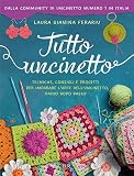Tutto uncinetto. Tecniche, consigli e progetti per imparare l'arte dell'uncinetto, passo dopo passo