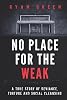 No Place for the Weak: A True Story of Deviance, Torture and Social Cleansing True Crime Paperback – April 19, 2021