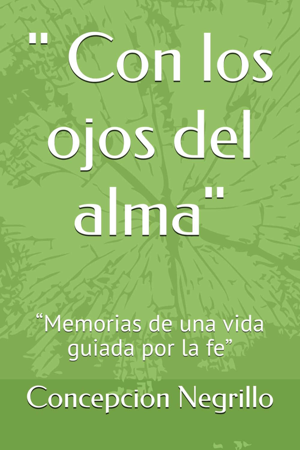 " Con los ojos del alma": “Memorias de una vida guiada por la fe”