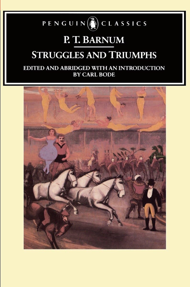 Struggles And Triumphs: Or, Forty Years' Recollections of P.T. Barnum (Penguin Classics)
