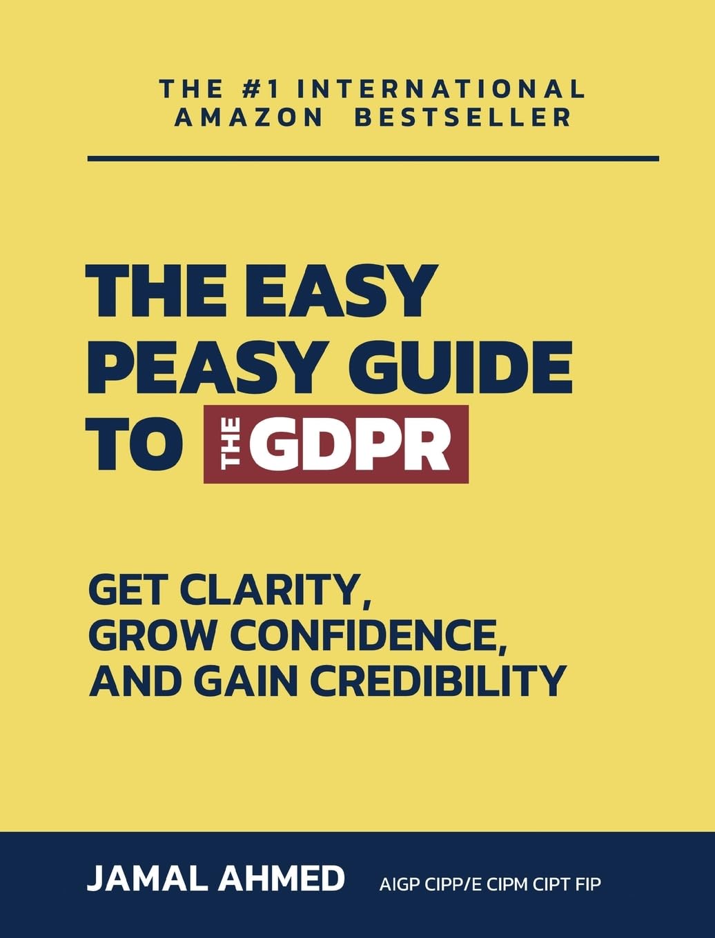 The Easy Peasy Guide to the GDPR: Get Clarity, Grow Confidence, and Gain Credibility