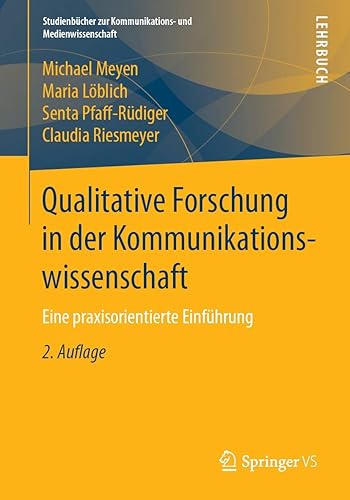 Qualitative Forschung in der Kommunikationswissenschaft: Eine praxisorientierte Einführung (Studienbücher zur Kommunikations- und Medienwissenschaft)
